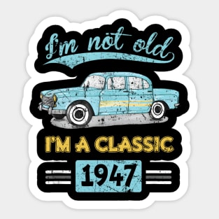 Not Old Classic Born and Made In 1947 Birthday Sticker